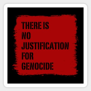 There is no justification for genocide Magnet